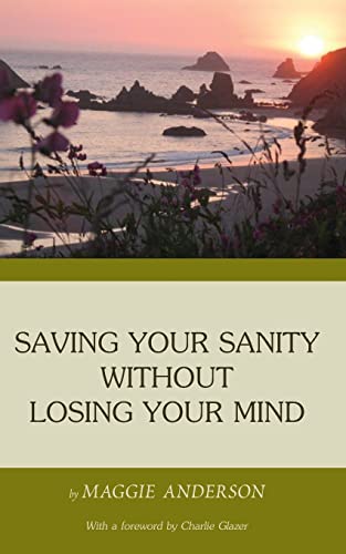 Stock image for Saving Your Sanity Without Losing Your Mind: One Woman's Practical Guide To Butting Heads With The Universe for sale by ThriftBooks-Dallas