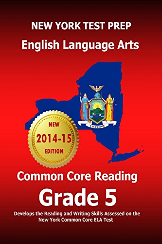 Beispielbild fr NEW YORK TEST PREP English Language Arts Common Core Reading Grade 5: Develops the Reading and Writing Skills Assessed on the New York Common Core ELA Test zum Verkauf von The Maryland Book Bank