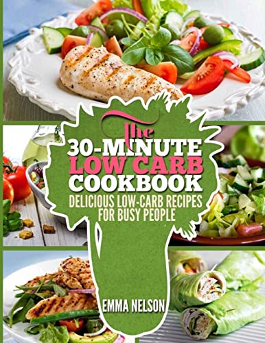 9781503109940: The 30-Minute Low Carb Cookbook: Delicious Low-Carb Recipes for Busy People