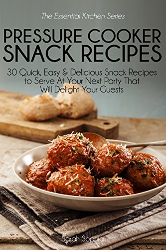 Stock image for Pressure Cooker Party Snacks: 30 Quick, Easy & Delicious Snack Recipes To Serve At Your Next Party That Will Delight Your Guests (Essential Kitchen Series) for sale by Revaluation Books