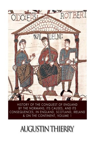 Beispielbild fr History of the Conquest of England by the Normans; Its Causes, and Its Consequences, in England, Scotland, Ireland, & on the Continent, Volume 1 zum Verkauf von Ergodebooks