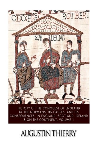 Imagen de archivo de History of the Conquest of England by the Normans; Its Causes, and Its Consequences, in England, Scotland, Ireland, & on the Continent, Volume 1 a la venta por Ergodebooks