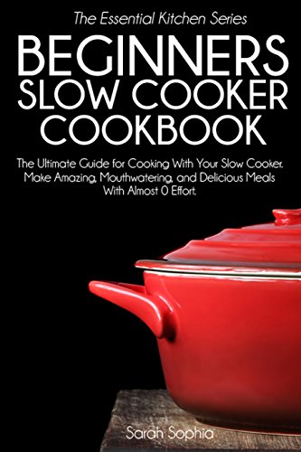 Beispielbild fr Beginners Slow Cooker Cookbook: The Ultimate Guide for Cooking with Your Slow Cooker. Make Amazing, Mouthwatering, and Delicious Meals with Almost 0 E zum Verkauf von ThriftBooks-Atlanta
