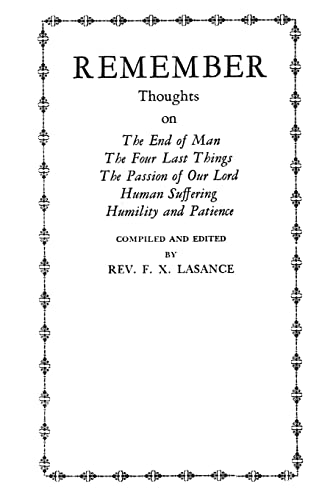 Imagen de archivo de Remember: Thoughts on The End of Man, The Four Last Things, The Passion of Our Lord, Human Suffering, Humility and Patience a la venta por California Books