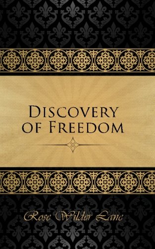 Beispielbild fr The Discovery of Freedom: Man's Struggle Against Authority zum Verkauf von Half Price Books Inc.