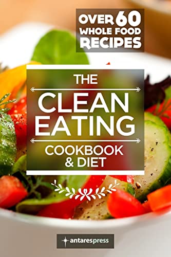 Beispielbild fr Clean Eating Cookbook & Diet: Over 60 Whole Food Recipes: Volume 1 zum Verkauf von AwesomeBooks