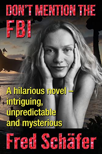 Imagen de archivo de Don't Mention the FBI: A hilarious novel - intriguing, unpredictable and mysterious a la venta por THE SAINT BOOKSTORE