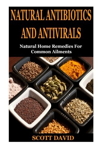 9781503120051: Natural Antibiotics And Antivirals: Natural Home Remedies For Common Ailments (Natural Home Remedies, Natural Cures, Natural Remedies, Natural Healing, DIY, Honey, Herbal Remedies, Natural Medicine)