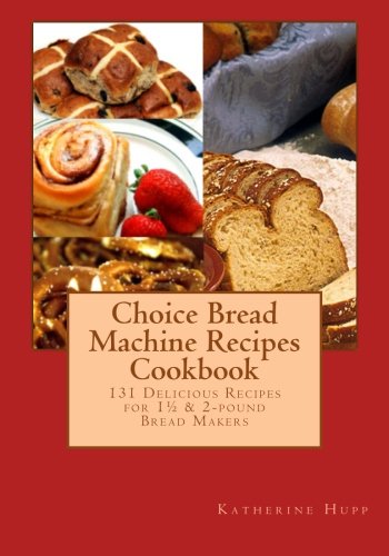 Beispielbild fr Choice Bread Machine Recipes Cookbook 131 Delicious Recipes for 1½ & 2-pound Bread Makers zum Verkauf von WorldofBooks