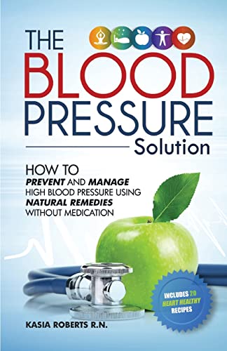 9781503136342: Blood Pressure Solution: How To Prevent And Manage High Blood Pressure Using Natural Remedies Without Medication