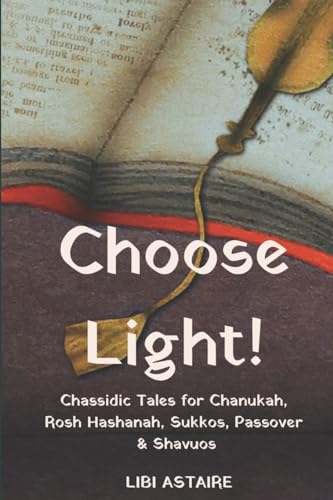 Stock image for Choose Light!: Chassidic Tales for Chanukah, Rosh Hashanah, Sukkos, Passover & Shavuos (Chassidic Tales for the Jewish Holidays) for sale by Save With Sam