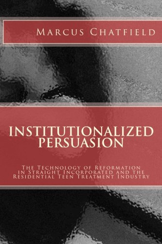 9781503137196: Institutionalized Persuasion: The Technology of Reformation in Straight Incorporated and the Residential Teen Treatment Industry