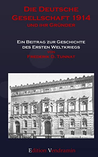 Beispielbild fr Die Deutsche Gesellschaft 1914 und ihr Gruender: Ein Beitrag zur Geschichte des Ersten Weltkriegs zum Verkauf von THE SAINT BOOKSTORE