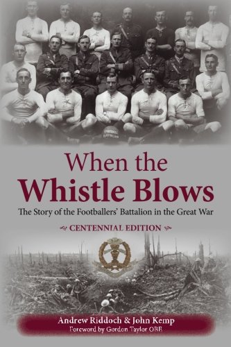 Beispielbild fr When the Whistle Blows: The Story of the Footballers' Battalion in the Great War (Centennial Edition) zum Verkauf von WorldofBooks