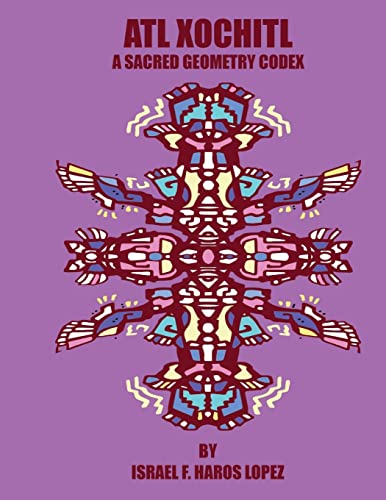 Beispielbild fr Atl Xochitl: A Sacred Geometry Chicano Codex zum Verkauf von ThriftBooks-Dallas