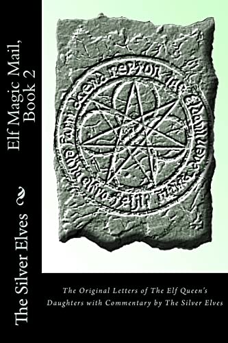 Stock image for Elf Magic Mail, Book 2: The Original Letters of The Elf Queen's Daughters with Commentary by The Silver Elves for sale by WorldofBooks