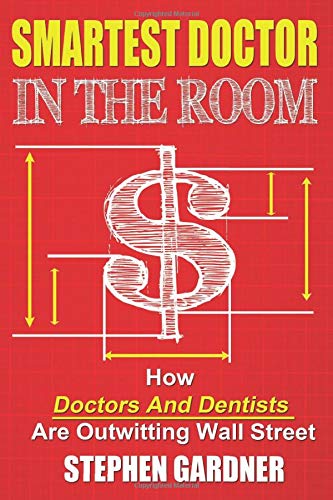 9781503154223: Smartest Doctor In The Room: How Doctors And Dentists Are Outwitting Wall Street