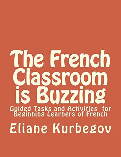 Stock image for The French Classroom Is Buzzing: Guided Tasks and Activities for Beginning Learners of French for sale by ThriftBooks-Dallas
