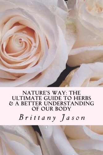 9781503155206: Nature's Way: The Ultimate Guide to Herbs and Better Understanding Our Body