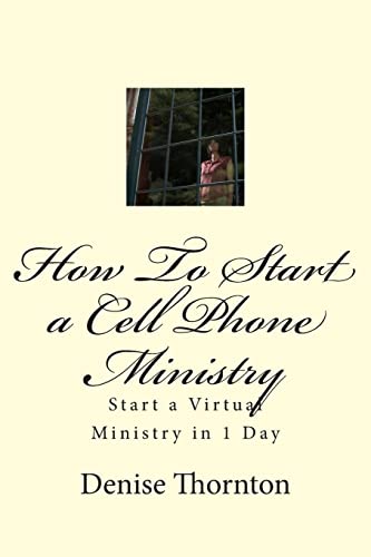 Stock image for How To Start a Cell Phone Ministry: Start a Virtual Ministry in 1 Day for sale by THE SAINT BOOKSTORE