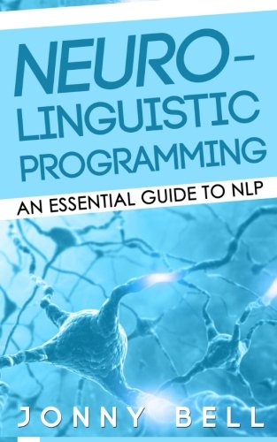 Imagen de archivo de Neuro-Linguistic Programming: An Essential Guide to NLP: A Personalized Guide to Reach Self-Fulfillment: 1 a la venta por Revaluation Books