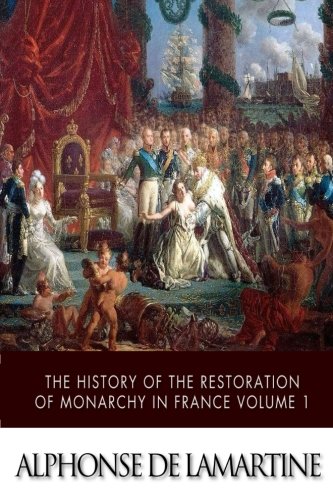 Beispielbild fr The History of the Restoration of Monarchy in France Volume 1 zum Verkauf von ThriftBooks-Dallas