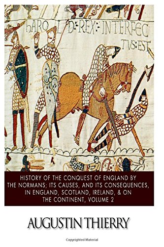 Imagen de archivo de History of the Conquest of England by the Normans; Its Causes, and Its Consequences, in England, Scotland, Ireland, & on the Continent, Volume 2 a la venta por Revaluation Books
