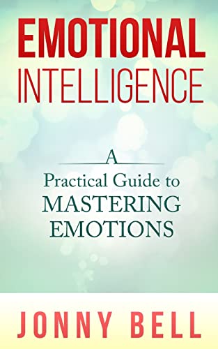 Imagen de archivo de Emotional Intelligence: A Practical Guide to Mastering Emotions: Emotions and Feelings a la venta por Books From California