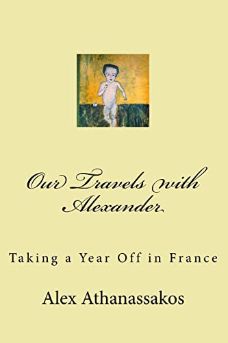 Beispielbild fr Our Travels with Alexander: Taking a year off in France zum Verkauf von THE SAINT BOOKSTORE