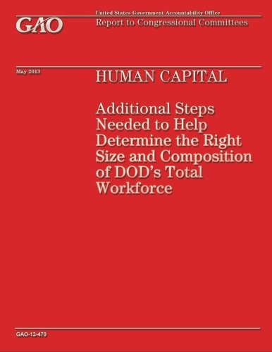 Stock image for Human Capital Additional Steps Needed to Help Determine the Right Size and Composition of Dod's Total Workforce for sale by Revaluation Books