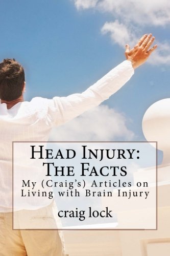 Beispielbild fr Head Injury: The Facts: My (Craig's) Articles on Living with Brain Injury zum Verkauf von WorldofBooks