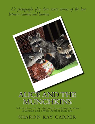 Stock image for Alice and the Munchkins: A True Story of an Unlikely Friendship between a Woman and a Wild Mother Raccoon for sale by THE SAINT BOOKSTORE