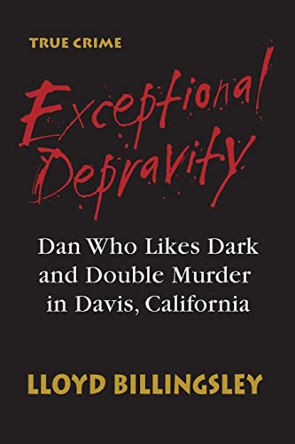 Stock image for Exceptional Depravity: Dan Who Likes Dark and Double Murder in Davis, California for sale by THE SAINT BOOKSTORE