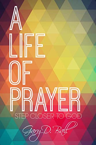 Stock image for A Life Of Prayer: Step Closer to God for sale by THE SAINT BOOKSTORE