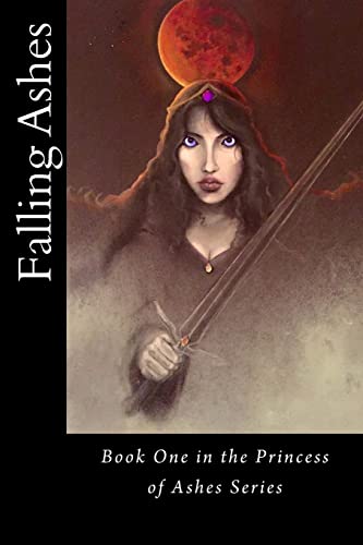 Stock image for Falling Ashes: Book One of the Princess of Ashes Series for sale by THE SAINT BOOKSTORE