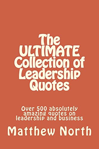 Beispielbild fr The ULTIMATE Collection of Leadership Quotes: Over 500 absolutely amazing quotes on leadership and business zum Verkauf von SecondSale