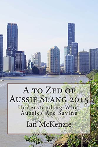 Beispielbild fr A to Zed of Aussie Slang 2015: Understanding What Aussies Are Saying zum Verkauf von AwesomeBooks