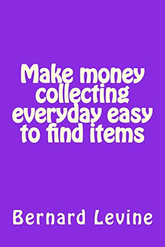 9781503172036: Make money collecting everyday easy to find items