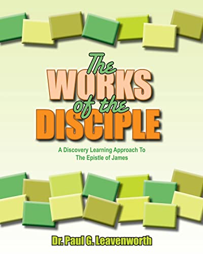 Beispielbild fr The Works of the Disciple: A Discovery Learning Approach to the Epistle of James (The Bible-Centered Leader Series) (Volume 1) zum Verkauf von Once Upon A Time Books