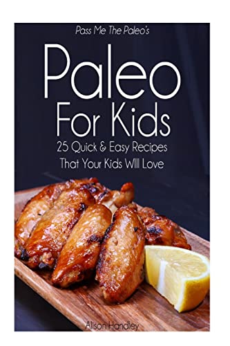 Stock image for Pass Me The Paleo's Paleo For Kids: 25 Quick and Easy Recipes That Your Kids Will Love for sale by SecondSale