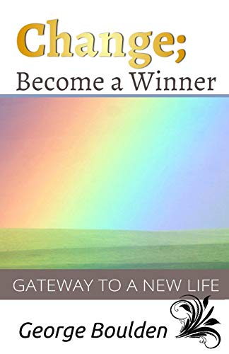 Stock image for Change; Become a Winner: Gateway to a New Life for sale by ALLBOOKS1