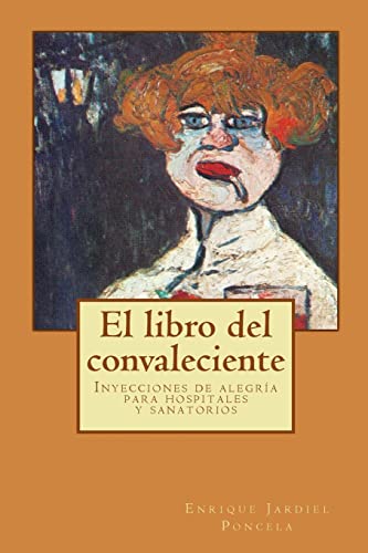 9781503185982: El libro del convaleciente: Inyecciones de alegra para hospitales y sanatorios