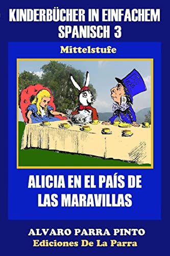 Imagen de archivo de Kinderb ¼cher in einfachem Spanisch Band 3: Alicia en el Pa ­s de las Maravillas (Spanisches Lesebuch f ¼r Kinder jeder Altersstufe!) (Spanish Edition) [Soft Cover ] a la venta por booksXpress