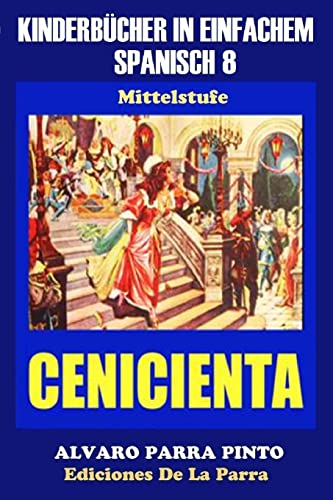 Stock image for Kinderbcher in einfachem Spanisch Band 8 La Cenicienta Volume 8 Spanisches Lesebuch fr Kinder jeder Altersstufe for sale by PBShop.store US