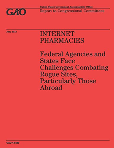 9781503199637: Internet Pharmacies: Federal Agencies and States Face Challenges Combating Rogue Sites, Particularly Those Abroad