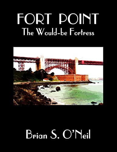 9781503205574: Fort Point: The Would-be Fortress: Color Edition