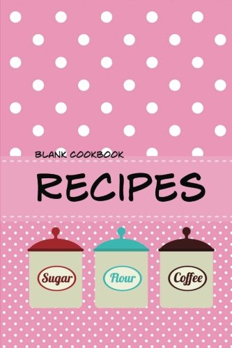 Stock image for Blank Cookbook Recipes: Blank recipe book journal for jotting down your recipes. Keep all your favorite recipes in one handy book for sale by SecondSale