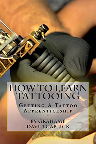 Stock image for How To Learn Tattooing: Getting A Tattoo Apprenticeship for sale by Save With Sam