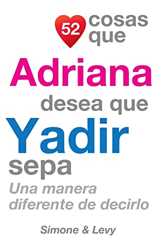 Stock image for 52 Cosas Que Adriana Desea Que Yadir Sepa: Una Manera Diferente de Decirlo (Spanish Edition) for sale by Lucky's Textbooks