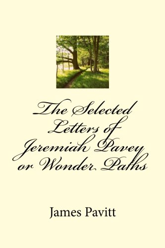 Beispielbild fr The Selected Letters of Jeremiah Pavey or Wonder Paths zum Verkauf von Revaluation Books